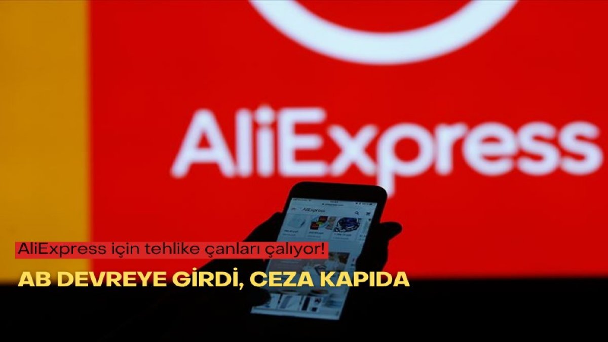 AliExpress için tehlike çanları çalıyor! AB devreye girdi, ceza kapıda