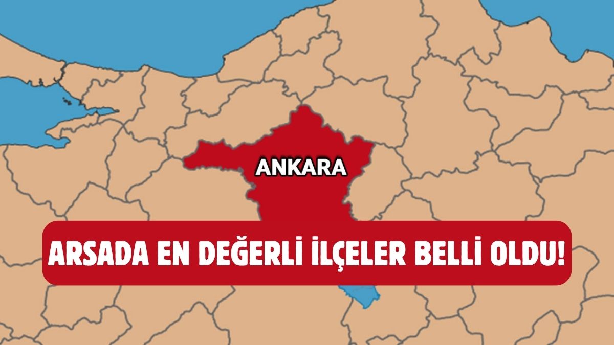 Ankara’nın bu ilçelerinde toprak demek ‘Zenginlik’ demek! Kentin en değerlileri: İşte arsa fiyatları uçan ilçeler