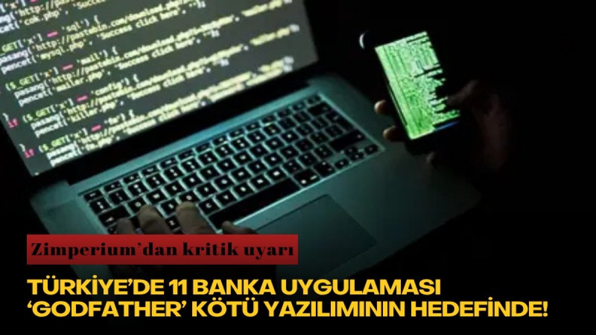 Zimperium’dan kritik uyarı: Türkiye’de 11 banka uygulaması ‘Godfather’ kötü yazılımının hedefinde!