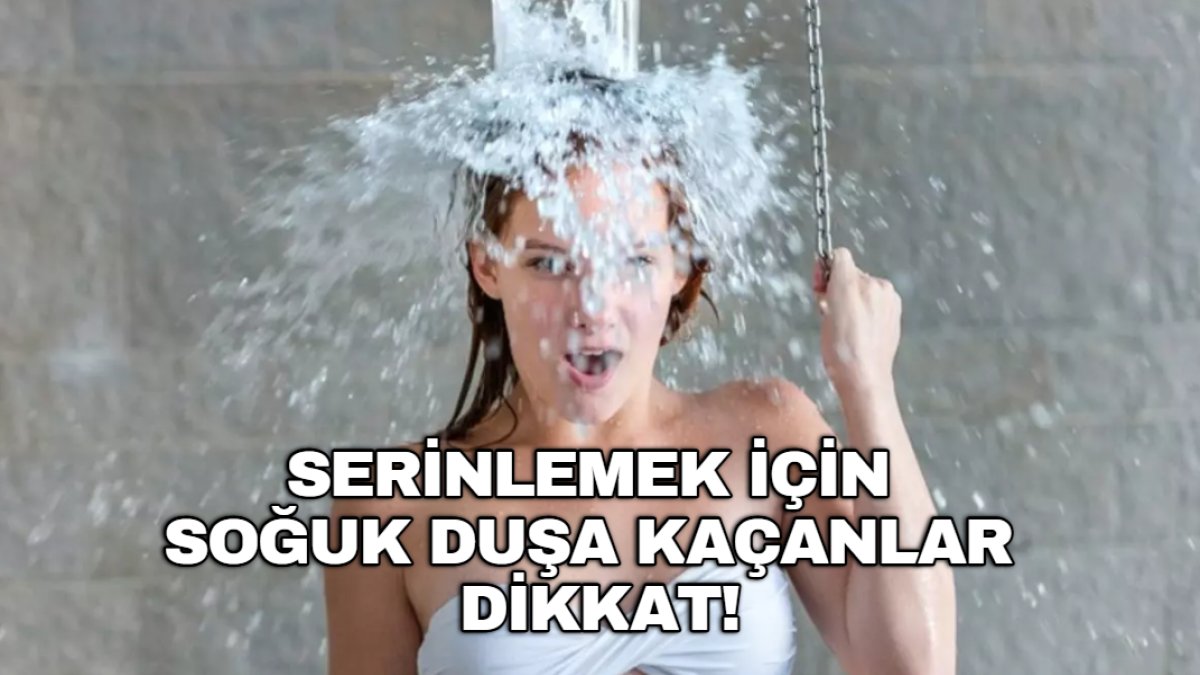 Serinlemek için soğuk duş alanlara kötü haber! Serinleyeyim derken canınızdan olabilirsiniz: Uzman isim uyardı