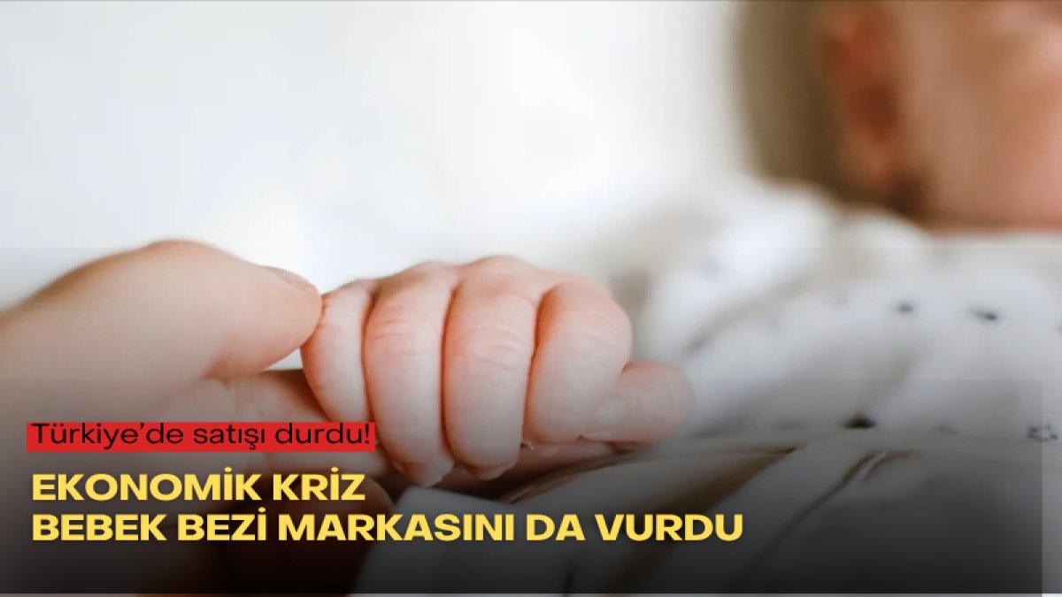 Türkiye’de satışı durdu! Ekonomik kriz bebek bezi markasını da vurdu
