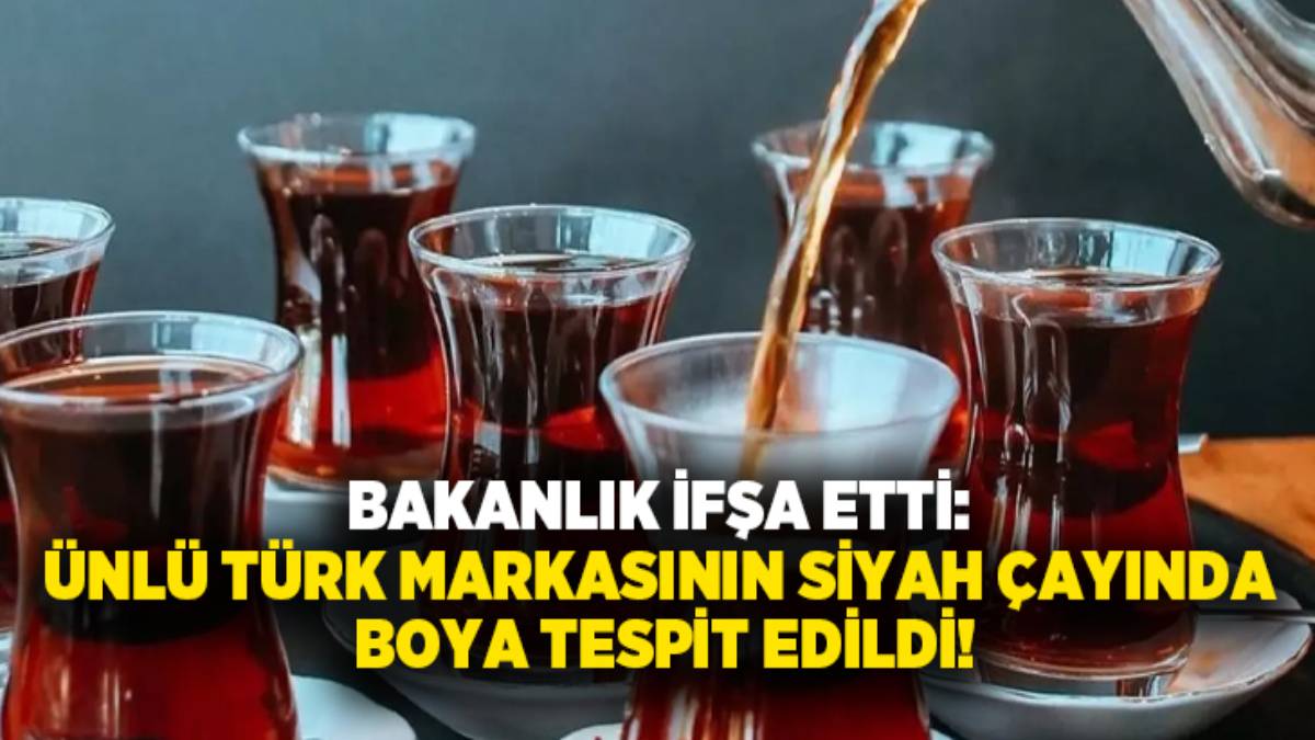 Bakanlık resmen ifşa etti: Türk markasının siyah çayında boya tespit edildi!