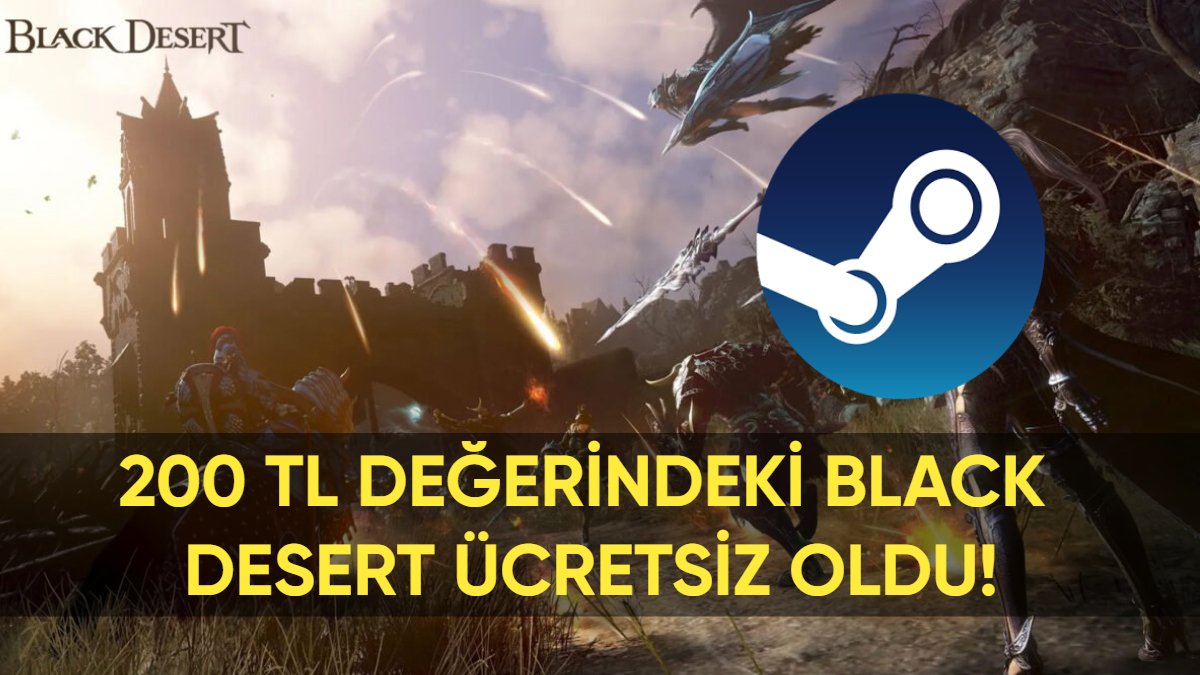 Popüler MMO RPG oyunu Black Desert bedava oldu! Steam'de 200 TL'den satılıyordu: Son gün 10 Temmuz