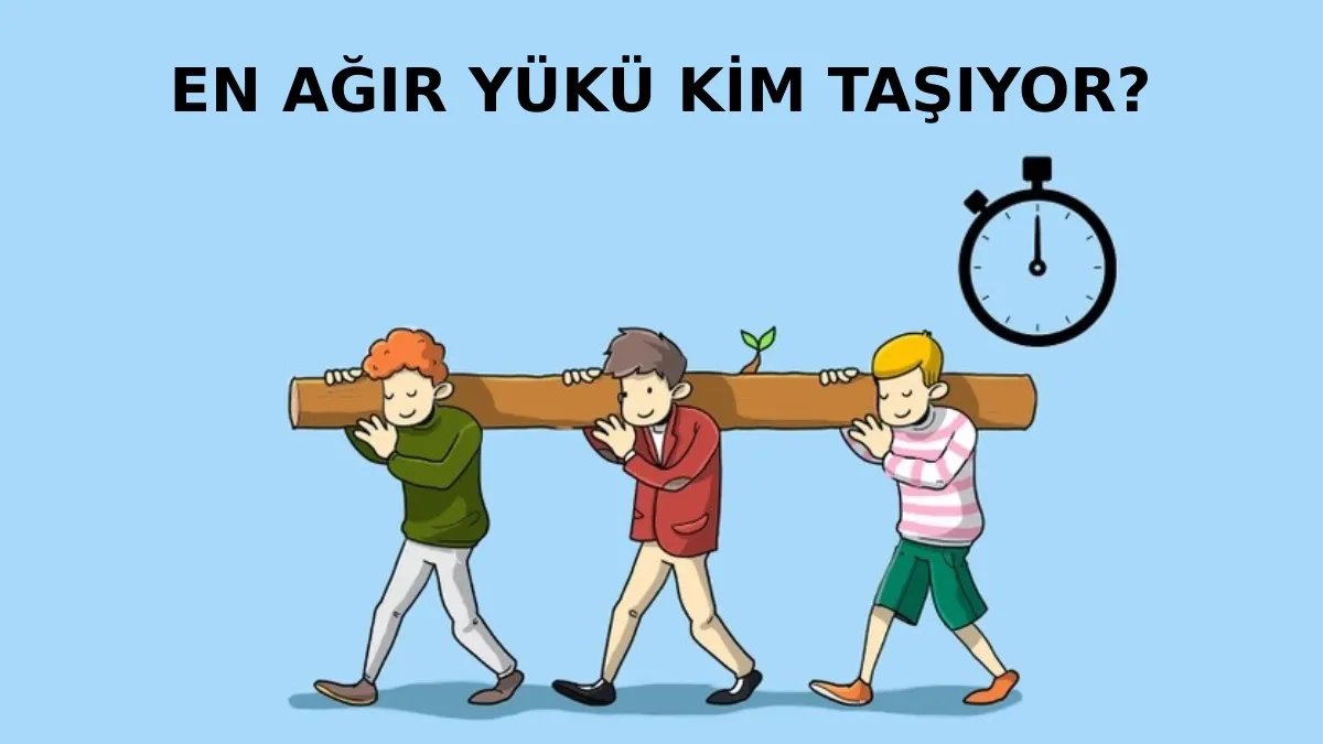 Bütün yükü kim sırtlanıyor! Yalnızca 11 saniyeniz var: Düşünün karar verin