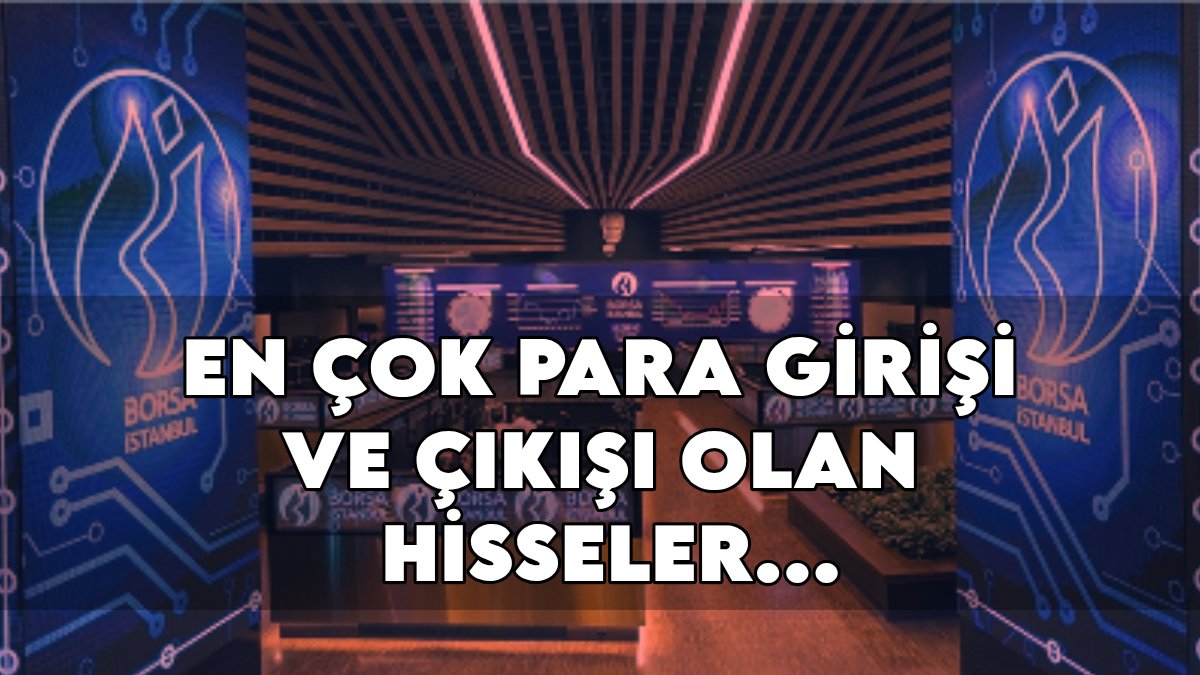 Borsada dev hacim hareketi! Yatırımcıların rotası değişti: En çok para girişi ve çıkışı olan hisseler belli oldu