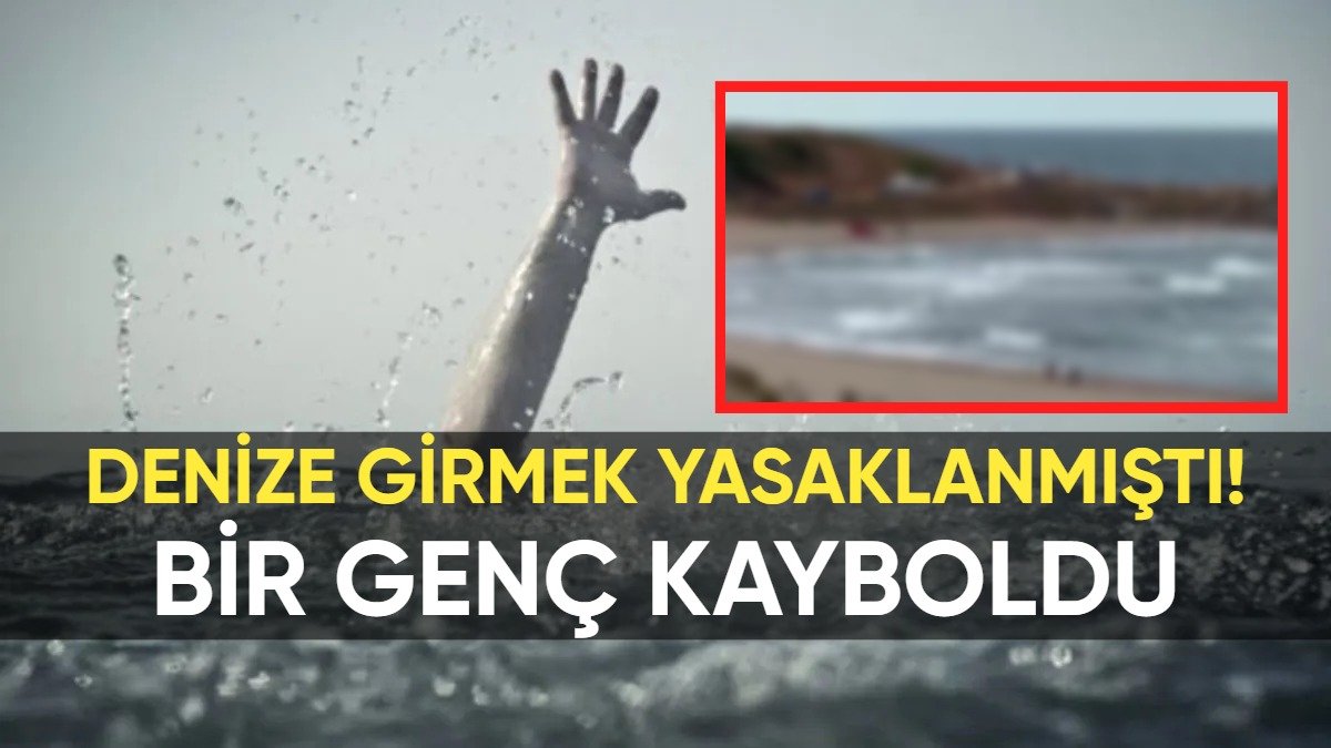 Orada denize girmek yasaklanmıştı! Yine de denize girdiler: Dev dalgalar arasında bir genç kayboldu