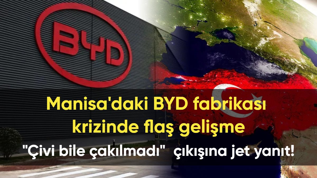 Manisa'daki BYD fabrikası krizinde flaş gelişme: "Çivi bile çakılmadı" çıkışına hükümetten jet yanıt!