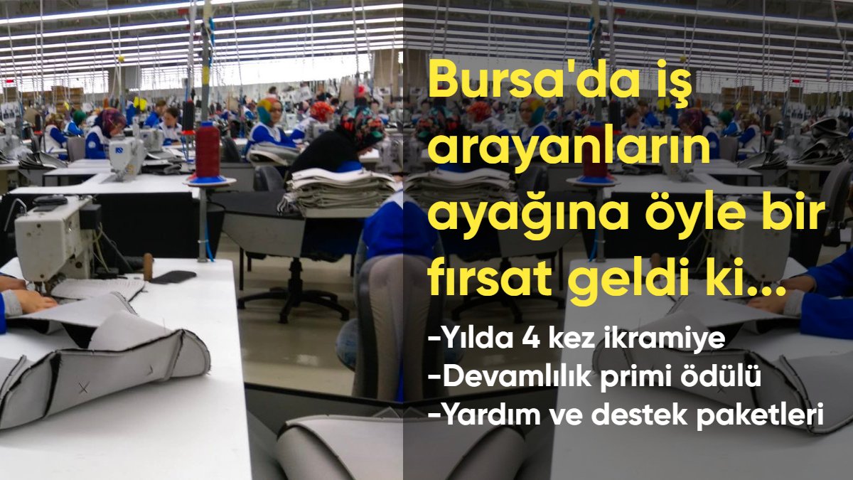 Bursa'da iş arayanların ayağına öyle bir fırsat geldi ki... Yılda 4 kez ikramiye verilecek: Aylık ise 5.000 TL devamlılık ödülü