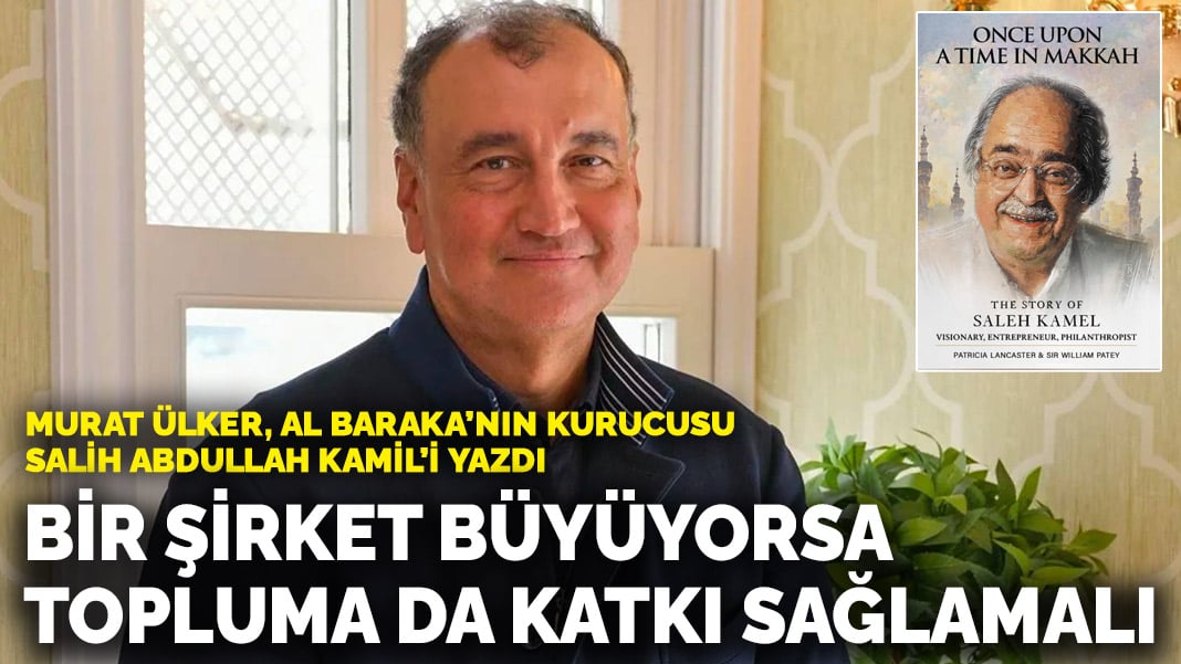 Murat Ülker'den Al Baraka'nın Kurucusu Salih Abdullah Kamil'e Vefa: İş Dünyası ve Topluma Katkı Dengesi