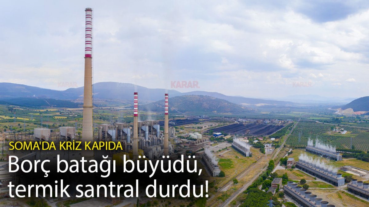 Borç batağı büyüdü, termik santral durdu! Soma'da kriz kapıda
