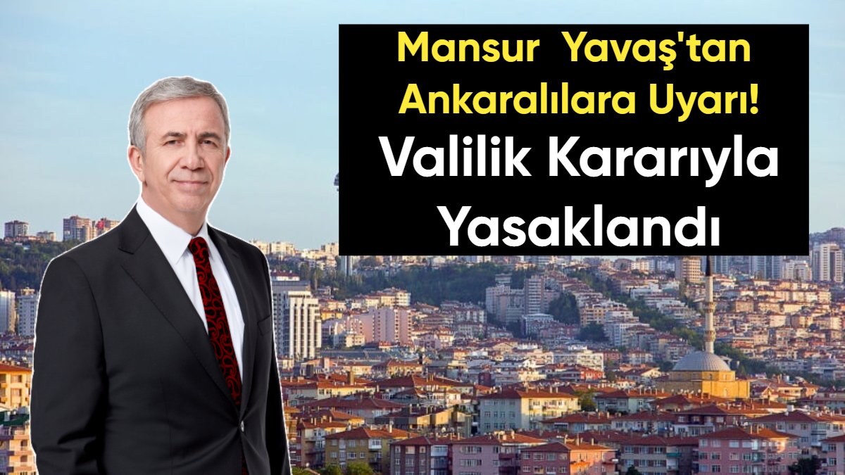 Mansur Yavaş’tan tüm Ankaralılara acil uyarı: Valilik kararıyla yasaklandı