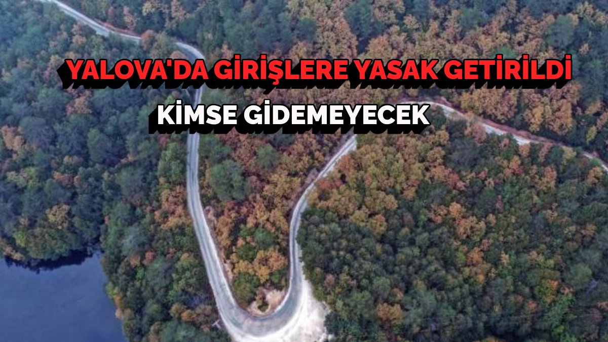 Hafta sonunu değerlendirmek isteyenler dikkat! Yalova’da da yasak getirildi: Kimse oraya giremeyecek