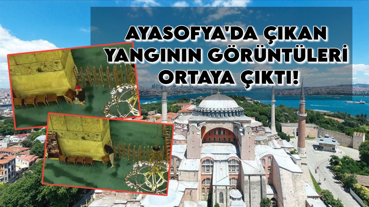 Ayasofya'da dehşet veren anlar: Camide çıkan yangının görüntüleri ortaya çıktı: Kitap yakarak halıyı tutuşturmuş
