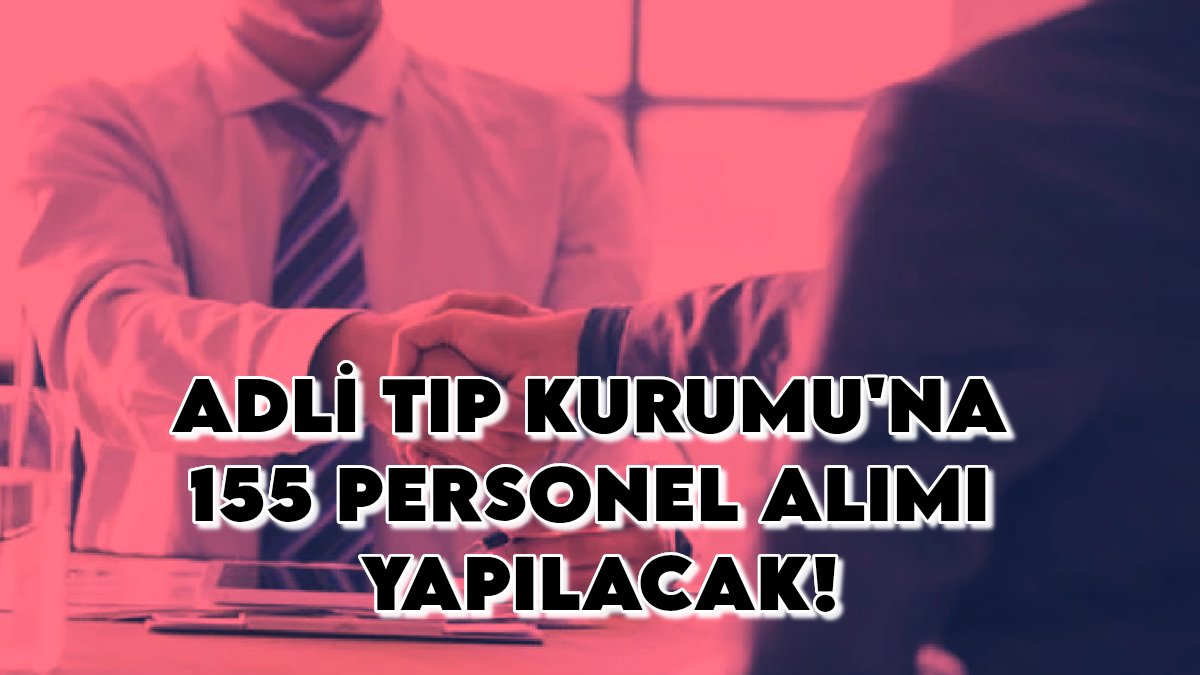 KPSS puanı olanlar dikkat! Adli Tıp Kurumu 155 personel alıyor: İşte kadro dağılımı ve başvuru tarihleri