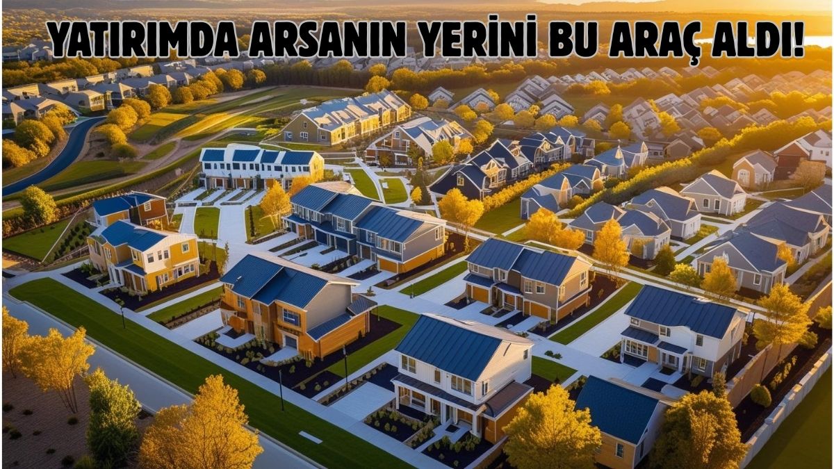 Arsayı geride bıraktı, altın çağına atladı! Yatırımcının yeni rotası: Arsa yerine bu tercih ediliyor