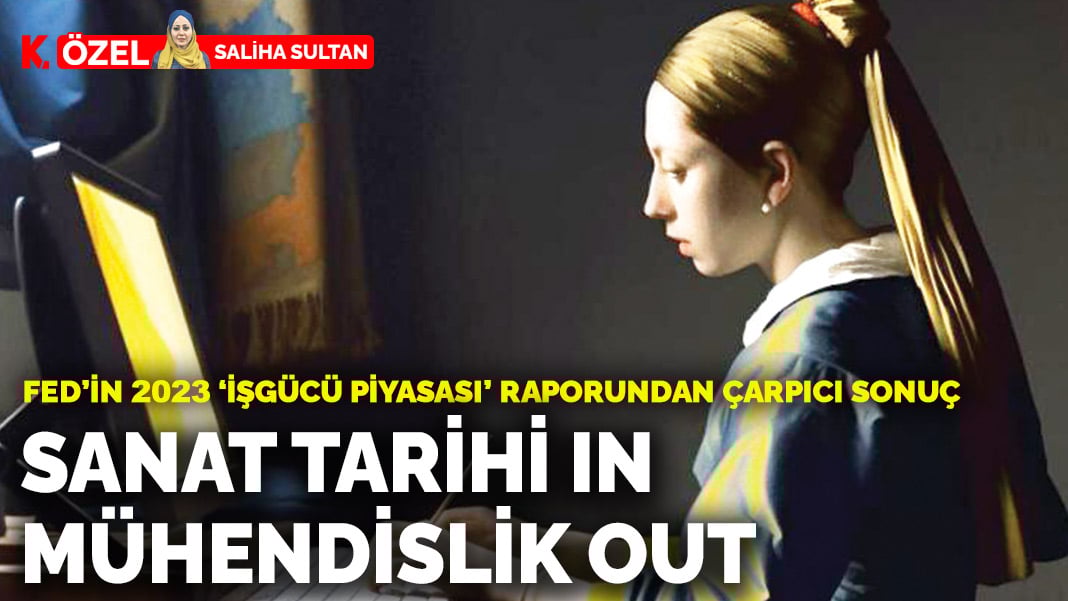 FED’in 2023 ‘İşgücü Piyasası’ raporundan çarpıcı sonuç: Sanat tarihi IN mühendislik OUT