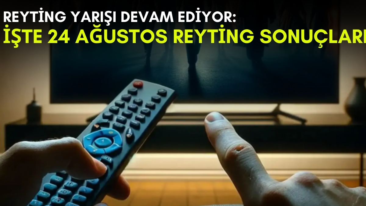 Kanalların rekabeti bitmek bilmiyor! Yaz geldi ama yarış devam ediyor: İşte 24 Ağustos reyting sonuçları