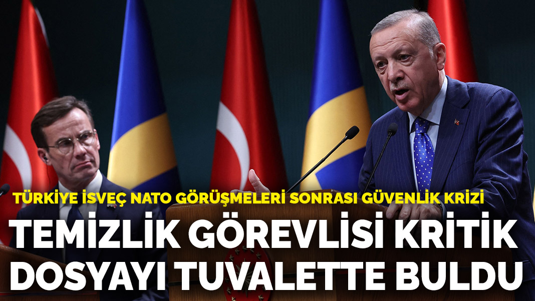 Türkiye İsveç NATO görüşmeleri sonrası güvenlik krizi: Temizlik görevlisi kritik dosyayı tuvalette buldu