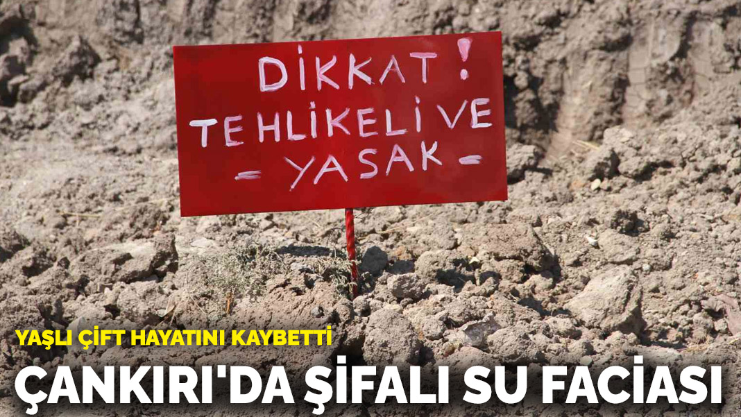 Çankırı'da şifalı su faciası! Yaşlı çift hayatını kaybetti