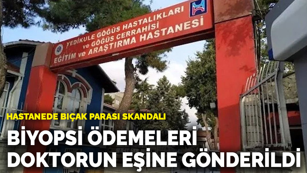 Hastanede bıçak parası skandalı: Biyopsi ödemeleri doktorun eşinin hesabına yatırıldı