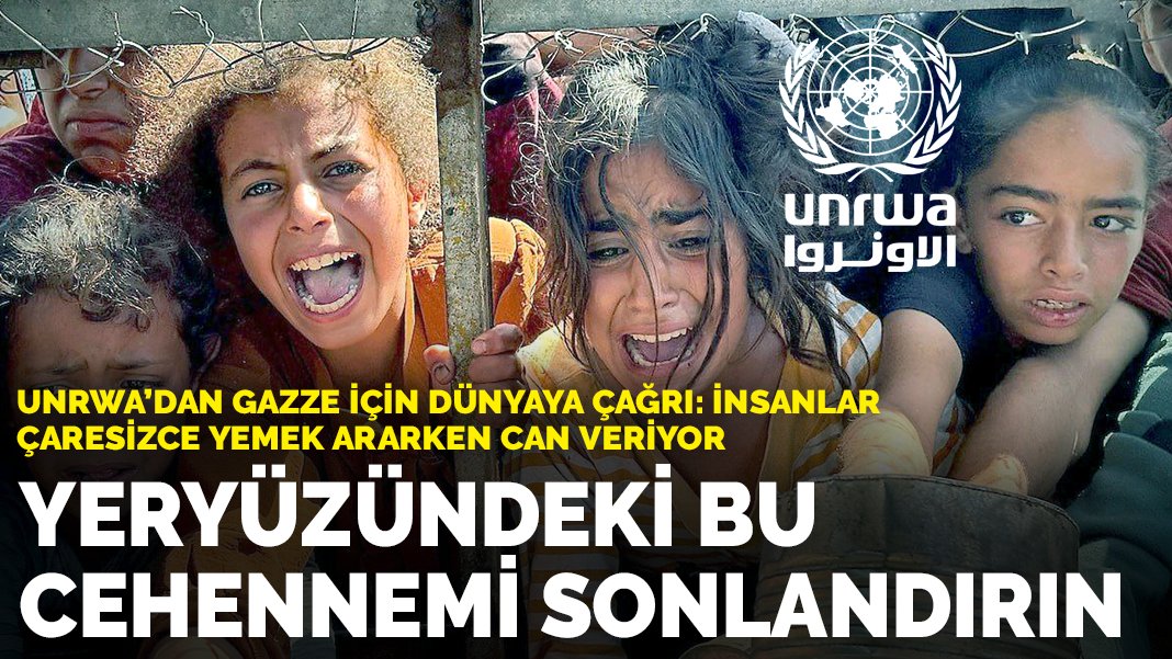UNRWA'dan Gazze için dünyaya çağrı: İnsanlar çaresizce yemek ararken can veriyor