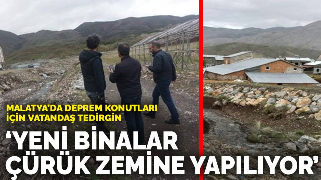 Malatya’da deprem konutları için vatandaş tedirgin: 'Yeni binalar çürük zemine yapılıyor' iddiası