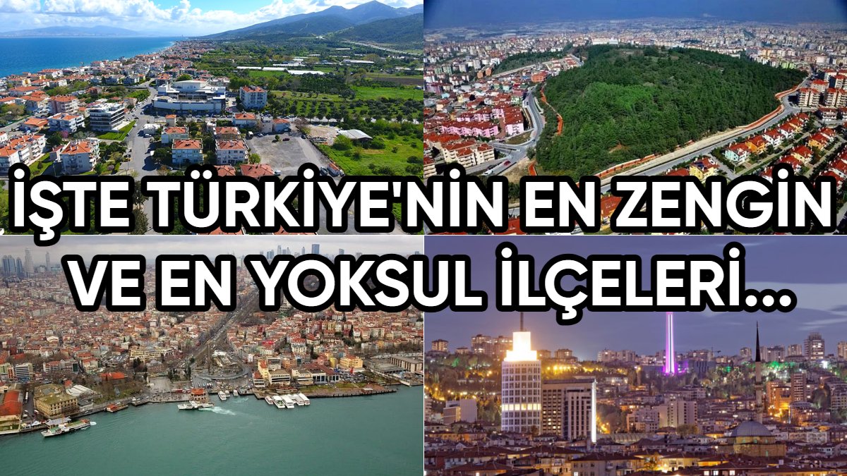 Arada resmen uçurum var! Türkiye'nin en zengin ve en yoksul ilçeleri belli oldu