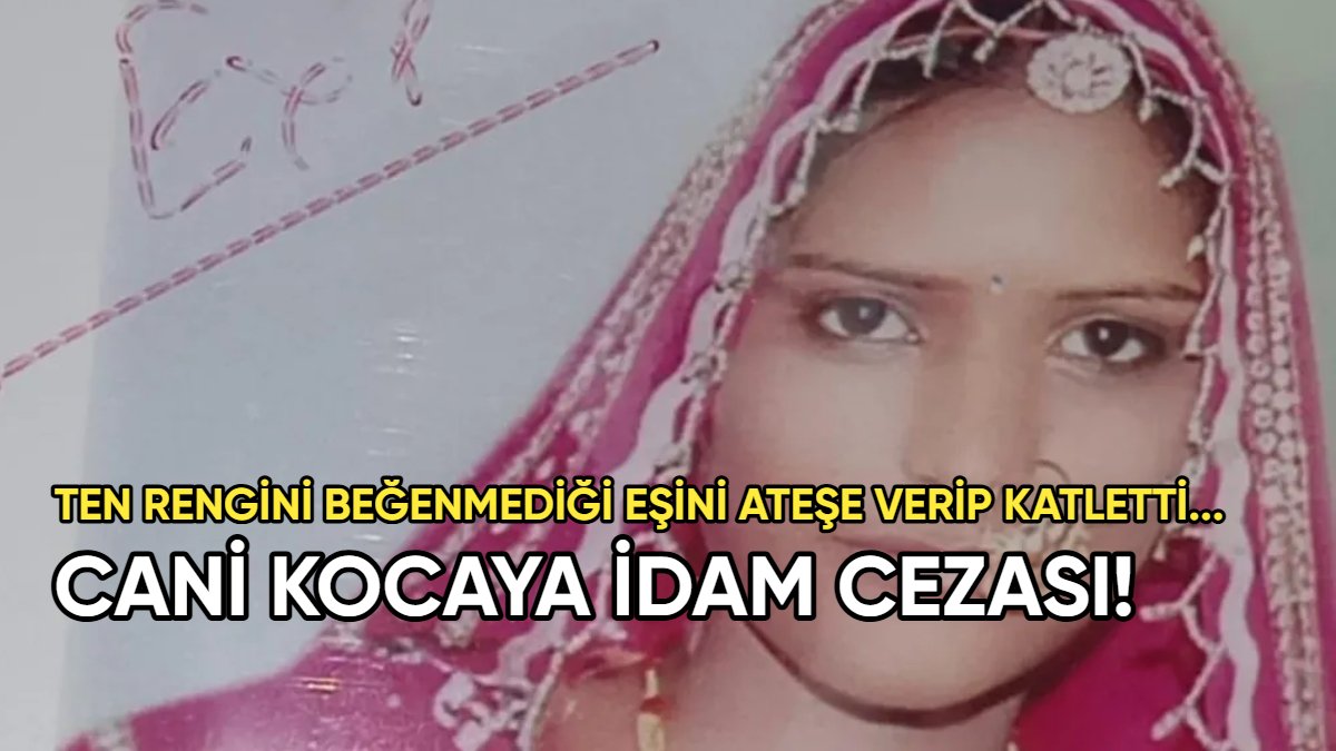 'Esmer' diye aşağıladığı eşini diri diri yakmıştı: O cani kocaya idam cezası verildi