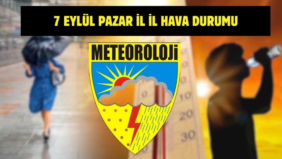 Meteoroloji’den yeni uyarı geldi! Tüm Türkiye’yi yakından ilgilendiriyor: İşte 7 Eylül il il hava durumu