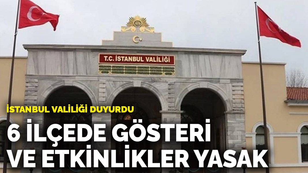 Valilik duyurdu: İstanbul'da gösteri ve etkinlikler yasak