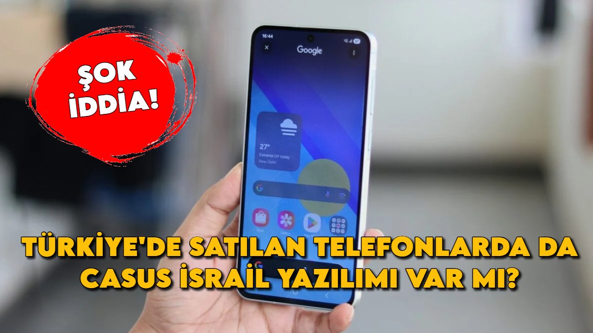 Samsung kullanıcıları dikkat! Türkiye'de satılan telefonlarda da casus İsrail yazılımı var mı?