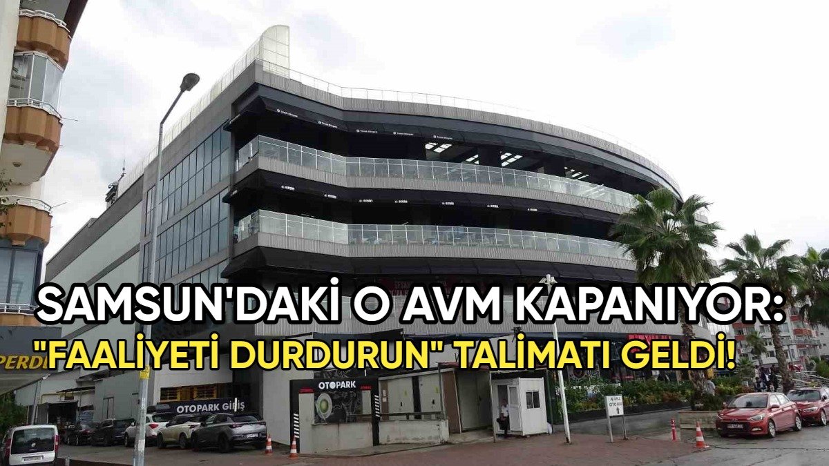 Samsun'daki o AVM kapanıyor! İşletmelere 'Faaliyeti durdurun' tebligatı gönderildi