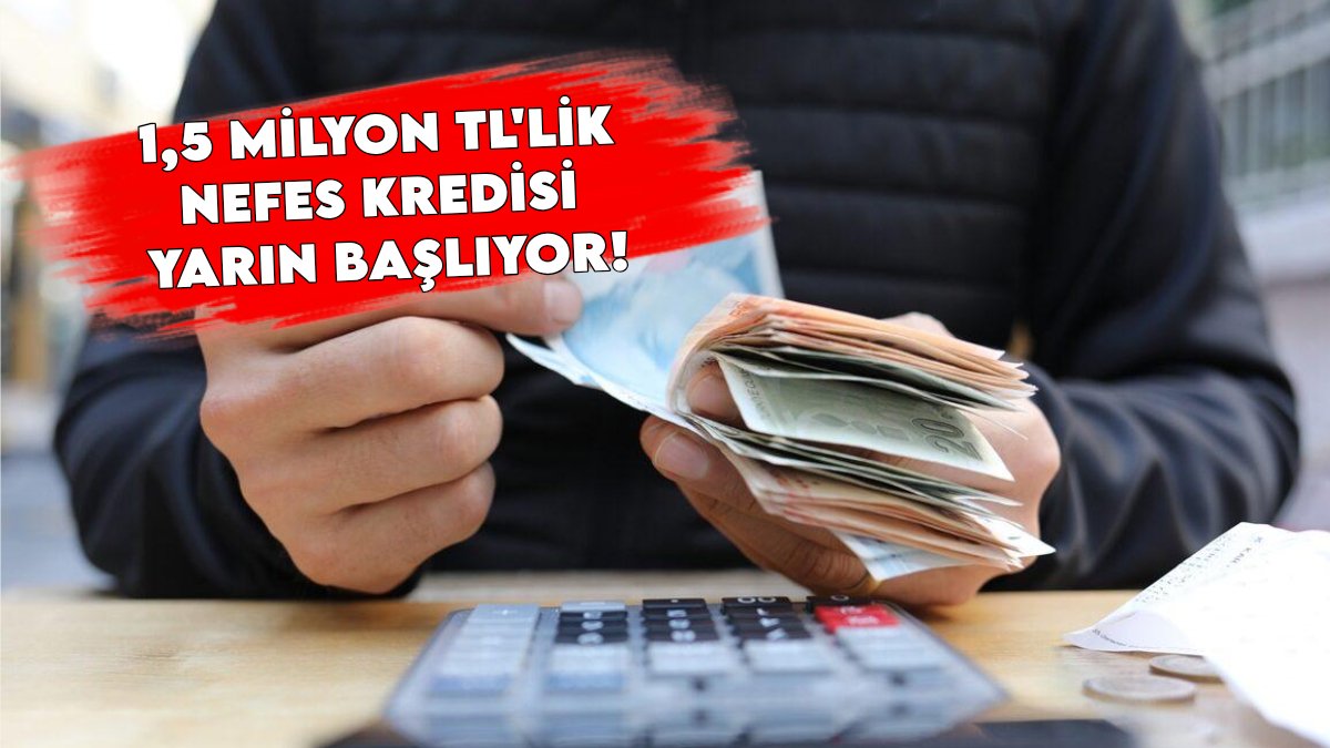 Nakit sıkıntısı çekenlere müjde! 1,5 milyon TL'lik Nefes Kredisi yarın başlıyor: 6 ay ödemesiz, faiz oranı yüzde 32