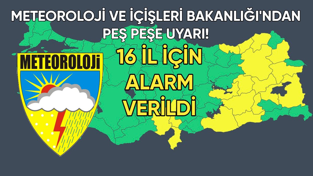 İçişleri Bakanlığı ve Meteoroloji'den art arda uyarı! 16 il için alarm verildi