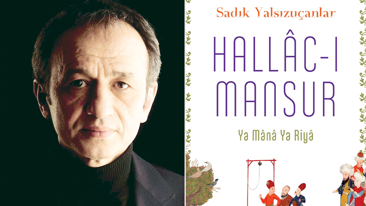 Sadık Yalsızuçanlar’ın yeni romanı ‘Hallâc-ı Mansûr: ‘Hakikî aşkın dumanı olmaz’