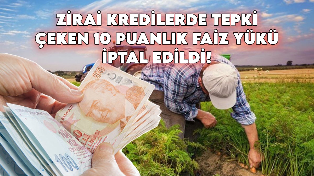 Çiftçilere kredi müjdesi: Zirai kredilerde tepki çeken 10 puanlık faiz yükü iptal edildi, eski sisteme dönüldü