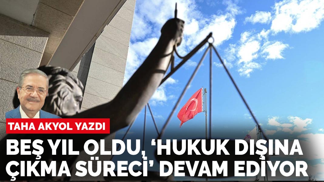 Taha Akyol yazdı: Hukuk buhranı