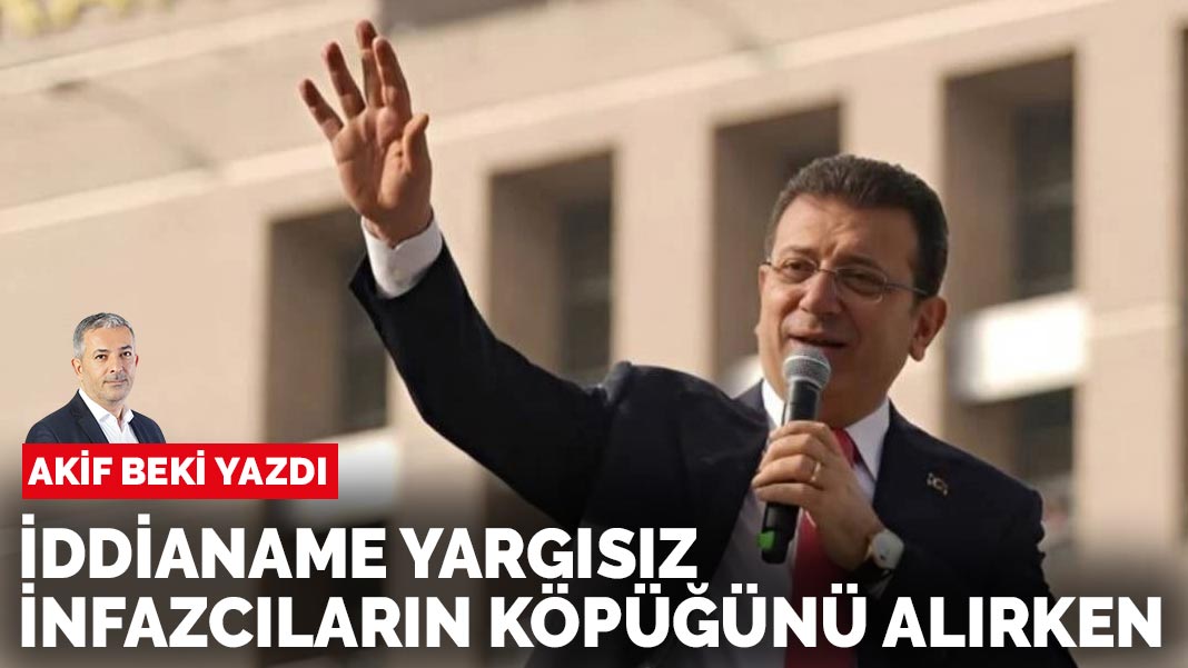 Akif Beki yazdı: İddianame yargısız infazcıların köpüğünü alırken