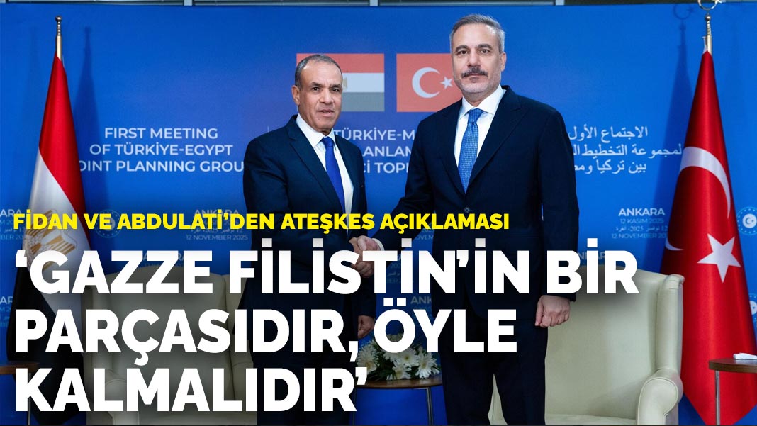 Fidan ve Abdulati'den ateşkes açıklaması: 'Gazze Filistin'in bir parçasıdır, öyle kalmalıdır'
