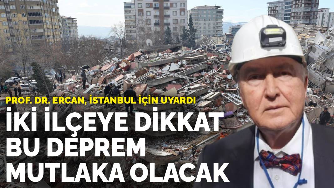 Prof. Dr. Ercan, İstanbul için uyardı: İki ilçeye dikkat, bu deprem mutlaka olacak