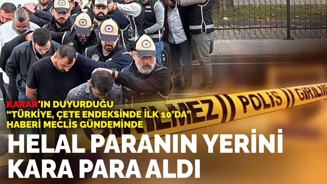 KARAR'ın duyurduğu “Türkiye, çete endeksinde ilk 10’da” haberi Meclis gündeminde: Helal paranın yerini kara para aldı