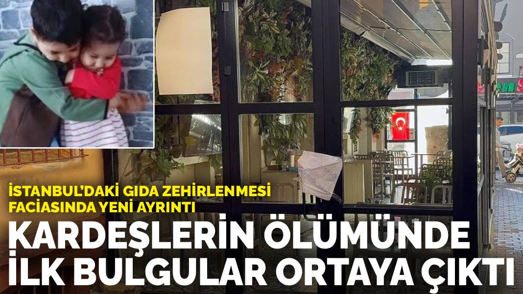 İstanbul’daki gıda zehirlenmesi faciasında yeni ayrıntı: Kardeşlerin ölümünde ilk bulgular ortaya çıktı