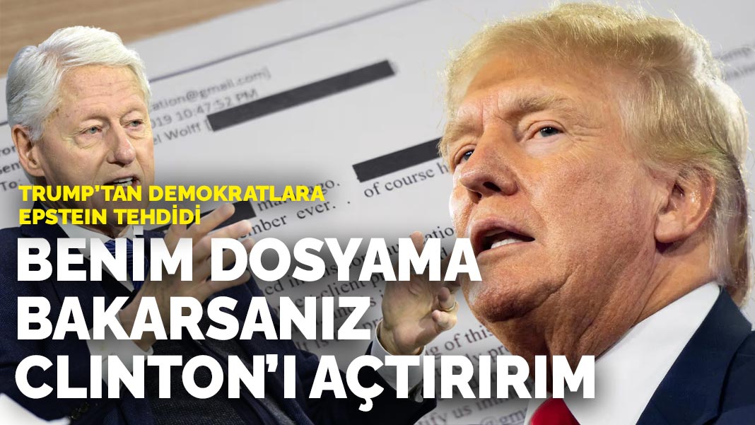 Trump’tan Demokratlara Epstein tehdidi: Benim dosyama bakarsanız Clinton’ı açtırırım