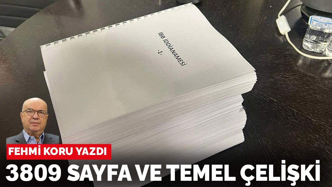 Fehmi Koru yazdı... 3809 sayfa ve temel çelişki
