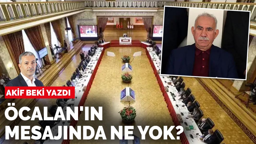 Akif Beki yazdı: Öcalan'ın mesajında ne yok?