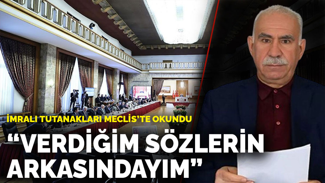 İmralı tutanakları Meclis'te okundu: Verdiğim sözlerin arkasındayım