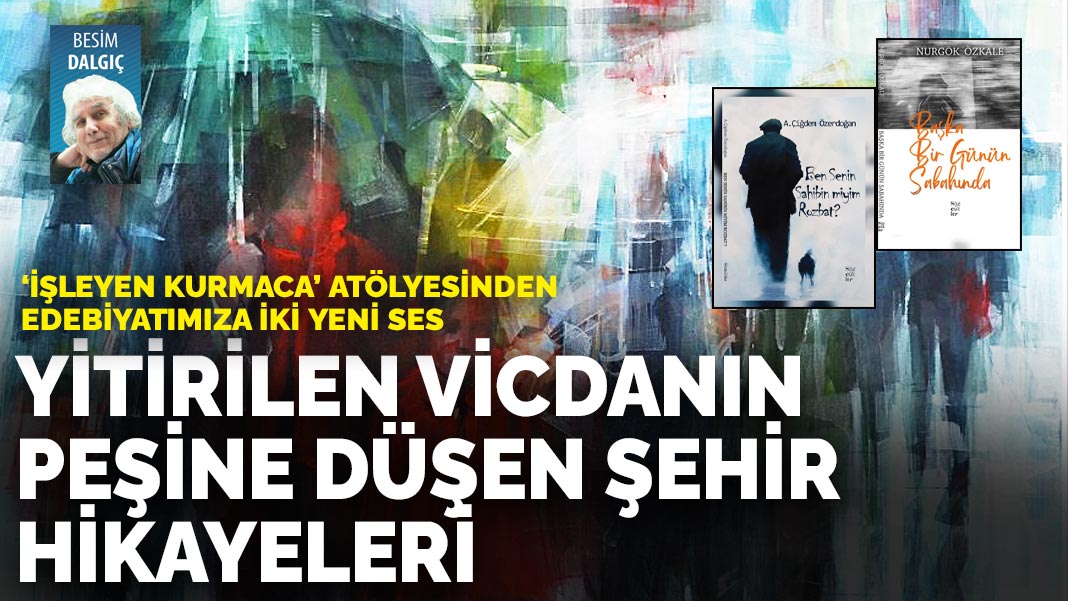 'İşleyen Kurmaca' atölyesinden edebiyatımıza iki yeni ses: Yitirilen vicdanın peşine düşen şehir hikâyeleri