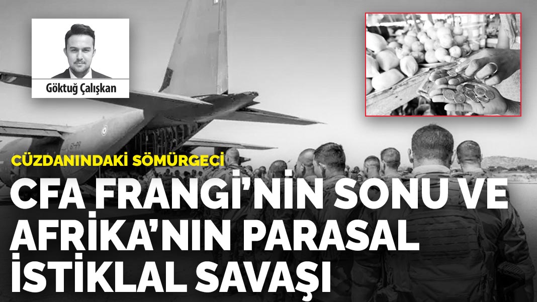 Cüzdanındaki sömürgeci: CFA Frangi’nin sonu ve Afrika’nın parasal istiklal savaşı