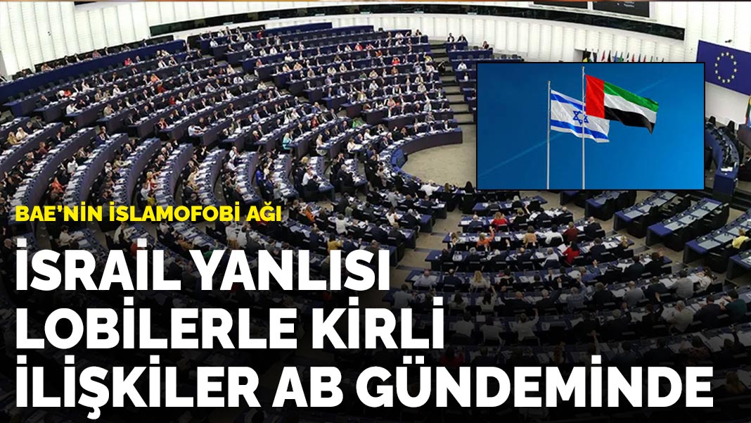 BAE’nin İslamofobi ağı: İsrail yanlısı lobilerle kirli ilişkiler AB gündeminde