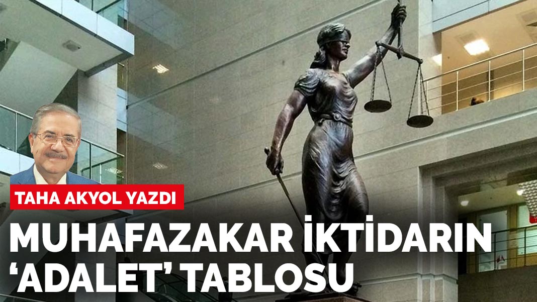 Taha Akyol yazdı: Muhafazakâr adalet!